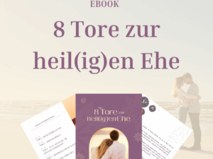 8 Tore zur heil(ig)en Ehe – Dein Wegweiser zu tiefer Verbindung